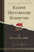Kleine Historische Schriften, Vol. 1 (Classic Reprint)