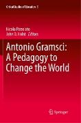 Antonio Gramsci: A Pedagogy to Change the World