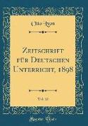Zeitschrift für Deutschen Unterricht, 1898, Vol. 12 (Classic Reprint)
