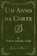 Um Anno na Corte, Vol. 1 (Classic Reprint)