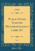 Publii Ovidii Nasonis Metamorphoseon Libri XV, Vol. 5 (Classic Reprint)