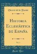 Historia Eclesiástica de España, Vol. 5 (Classic Reprint)