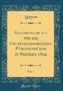 Regierungsblatt für die Churpfalzbaierischen Fürstenthümer in Franken, 1804, Vol. 2 (Classic Reprint)