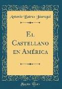 El Castellano en América (Classic Reprint)