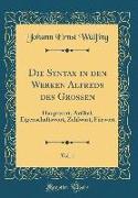 Die Syntax in den Werken Alfreds des Grossen, Vol. 1