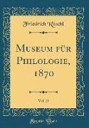 Museum für Philologie, 1870, Vol. 25 (Classic Reprint)