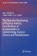 The Objective Monitoring of Physical Activity: Contributions of Accelerometry to Epidemiology, Exercise Science and Rehabilitation