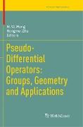 Pseudo-Differential Operators: Groups, Geometry and Applications