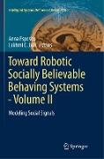 Toward Robotic Socially Believable Behaving Systems - Volume II