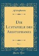Die Lustspiele des Aristophanes, Vol. 1 (Classic Reprint)