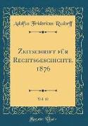 Zeitschrift für Rechtsgeschichte, 1876, Vol. 12 (Classic Reprint)