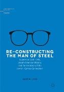 Re-Constructing the Man of Steel
