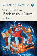 William Shakespeare's Get Thee Back to the Future!