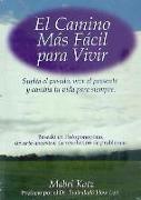 El Camino Mas Facil Para Vivir: Suelto el Pasado, Vive el Presente y Cambia Tu Vida Para Siempre