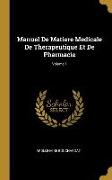 Manuel de Matiere Medicale de Therapeutique Et de Pharmacie, Volume 1