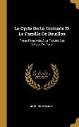 Le Cycle de la Croisade Et La Famille de Bouillon: Thèse Présentée À La Faculté Des Lettres de Paris
