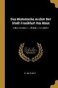 Das Historische Archiv Der Stadt Frankfurt Am Main: Seine Bestände Und Seine Geschichte