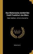 Das Historische Archiv Der Stadt Frankfurt Am Main: Seine Bestände Und Seine Geschichte