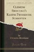 Clemens Brentano's Kleine Prosaische Schriften, Vol. 1 (Classic Reprint)