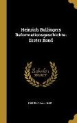 Heinrich Bullingers Reformationsgeschichte. Erster Band