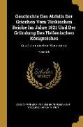 Geschichte Des Abfalls Der Griechen Vom Türkischen Reiche Im Jahre 1821 Und Der Gründung Des Hellenischen Königreiches: Aus Diplomatischem Standpuncte