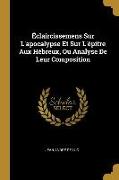 Éclaircissemens Sur l'Apocalypse Et Sur l'Épitre Aux Hébreux, Ou Analyse de Leur Composition