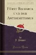 Fürst Bismarck Und Der Antisemitismus (Classic Reprint)