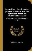 Sonnenklarer Bericht an Das Grössere Publikum Über Das Eigentliche Wesen Der Neuesten Philosophie: Ein Versuch, Die Leser Zum Verstehen Zu Zwingen