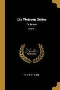 Die Weissen Götter: Ein Roman, Volume 1