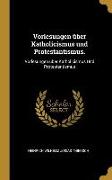 Vorlesungen Über Katholicismus Und Protestantismus.: Vorlesungen Über Katholicismus Und Protestantismus