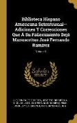 Biblioteca Hispano Americana Setentrional--Adiciones Y Correcciones Que Á Su Fallecimiento Dejó Manuscritas José Fernando Ramírez, Volume 3