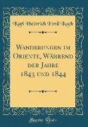 Wanderungen im Oriente, Während der Jahre 1843 und 1844 (Classic Reprint)