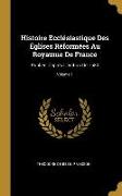 Histoire Ecclésiastique Des Églises Réformées Au Royaume de France: Publiée d'Aprés l'Édition de 1580, Volume 1