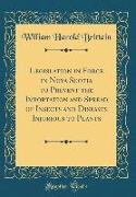 Legislation in Force in Nova Scotia to Prevent the Importation and Spread of Insects and Diseases Injurious to Plants (Classic Reprint)