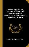 Quellenschriften Für Kunstgeschichte Und Kunsttechnik Des Mittelalters Und Der Neuzeit, Neue Folge III. Band