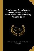 Publications de la Section Historique de l'Institut Grand-Ducal de Luxembourg, Volumes 44-45