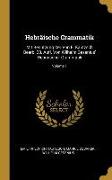 Hebräische Grammatik: Mit Benutzung Der Von E. Kautzsch Bearb. 28. Aufl. Von Wilhelm Gesenius' Hebräischer Grammatik, Volume 1