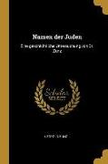 Namen Der Juden: Eine Geschichtliche Untersuchung Von Dr. Zunz