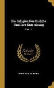 Die Religion Des Buddha Und Ihre Entstehung, Volume 1