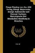 Haupt-Katalog Von Jos. Aibl Verlag, Königl. Bayerische, Königl. Italienische Und Herzogl. Sachsen-Meiningische Hof-Musikalien-Handlung in München