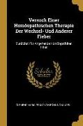 Versuch Einer Homöopathischen Therapie Der Wechsel- Und Anderer Fieber: Zunächst Für Angehende Homöopathiker, I Theil