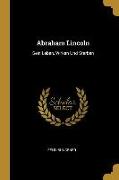 Abraham Lincoln: Sein Leben, Wirken Und Sterben