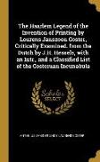 The Haarlem Legend of the Invention of Printing by Lourens Janszoon Coster, Critically Examined. from the Dutch by J.H. Hessels, with an Intr., and a