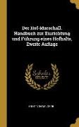 Der Hof-Marschall. Handbuch Zur Einrichtung Und Führung Eines Hofhalts, Zweite Auflage