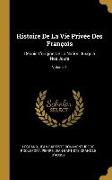 Histoire de la Vie Privée Des François: Depuis l'Origine de la Nation Jusqu'à Nos Jours, Volume 1