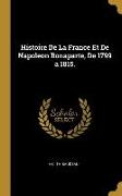 Histoire de la France Et de Napoleon Bonaparte, de 1799 a 1815