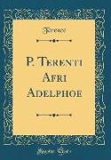 P. Terenti Afri Adelphoe (Classic Reprint)