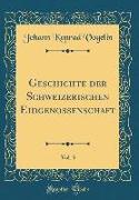 Geschichte der Schweizerischen Eidgenossenschaft, Vol. 3 (Classic Reprint)