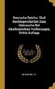 Deutsche Reichs- Und Rechtsgeschichte Zum Gebrauche Bei Akademischen Vorlesungen, Dritte Auflage