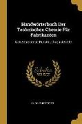 Handwörterbuch Der Technischen Chemie Für Fabrikanten: Gewerbtreibende, Künstler, Droguisten Etc
